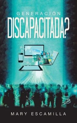 Generación Discapacitada? - Mary Escamilla - cover