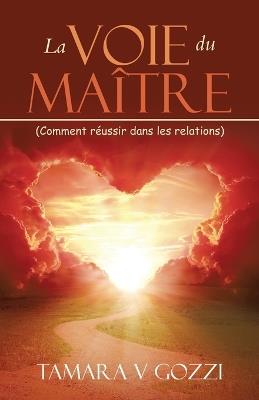 La Voie du Maître: (Comment réussir dans les relations) - Tamara V Gozzi - cover