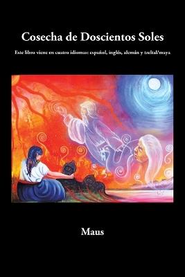 Cosecha de Doscientos Soles: Este libro viene en cuatro idiomas: español, inglés, alemán y tzeltal/maya - Maus - cover
