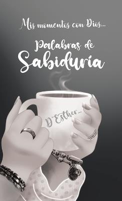 Mis momentos con Dios...: Palabras de Sabiduría - D'Esther - cover