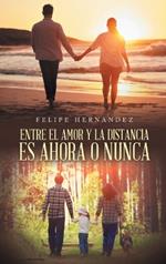 Entre El Amor Y La Distancia Es Ahora O Nunca