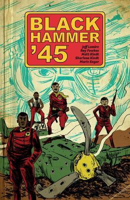 Black Hammer '45: From The World Of Black Hammer - Jeff Lemire,Ray Fawkes - cover