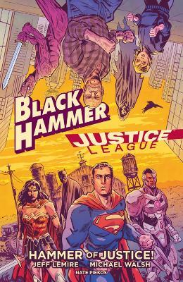 Black Hammer/justice League: Hammer Of Justice! - Jeff Lemire,Michael Walsh - cover
