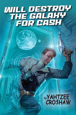 Will Destroy the Galaxy for Cash - Yahtzee Croshaw - cover