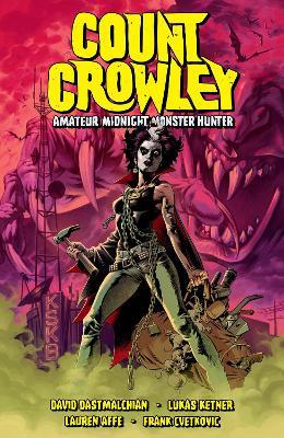 Count Crowley Volume 2: Amateur Midnight Monster Hunter - David Dastmalchian - cover