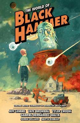 The World Of Black Hammer Omnibus Volume 3 - Jeff Lemire,Tate Brombal,Gabriel Hernandez Walta - cover