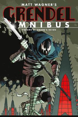 Grendel Omnibus Volume 3: Orion's Reign (second Edition) - Matt Wagner,Matt Wagner,Tim Sale - cover