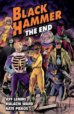 Black Hammer Volume 8: The End - Jeff Lemire,Malachi Ward - cover