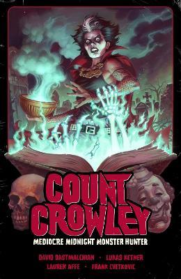 Count Crowley Volume 3: Mediocre Midnight Monster Hunter - David Dastmalchian,Lukas Ketner - cover