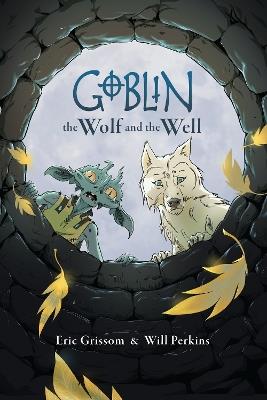 Goblin Volume 2: The Wolf and the Well - Eric Grissom,Will Perkins - cover