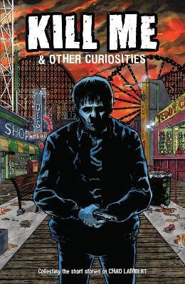 Kill Me and Other Curiosities - Chad Lambert,Apri Kusbiantoro - cover