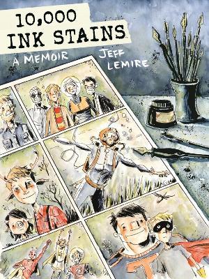 10,000 Ink Stains: A Memoir - Jeff Lemire - cover