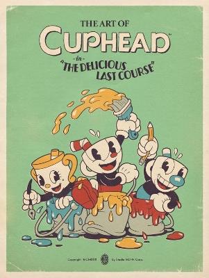 The Art of Cuphead: The Delicious Last Course - Studio MDHR - cover
