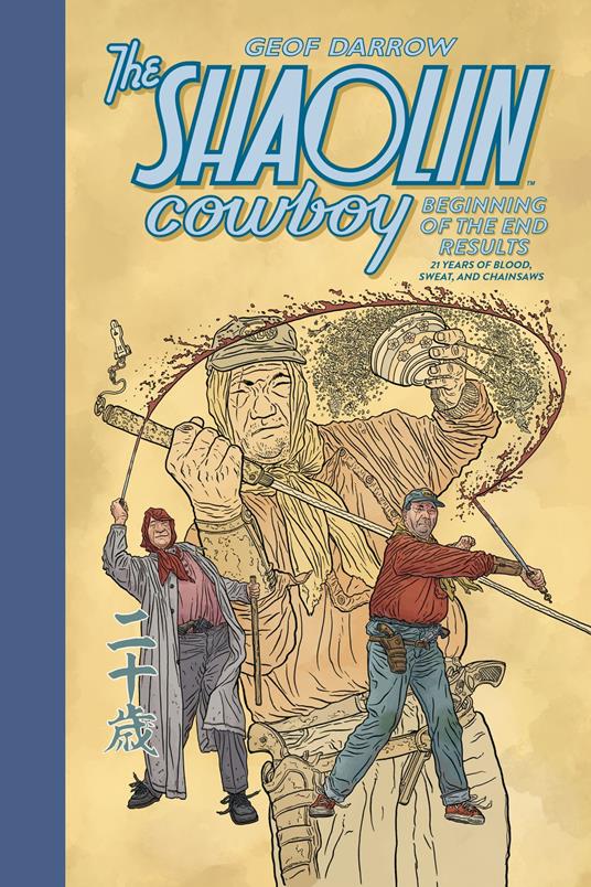 The Shaolin Cowboy: Beginning of the End Results--21 Years of Blood, Sweat, and Chainsaws