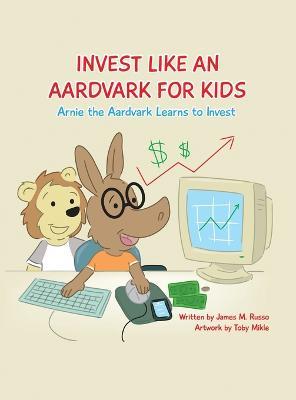 Invest Like An Aardvark For Kids - James M Russo - cover