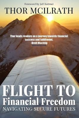 Flight to Financial Freedom: Navigating Secure Futures - Thor McIlrath - cover