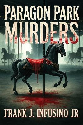The Paragon Park Murders - Frank J Infusino - cover