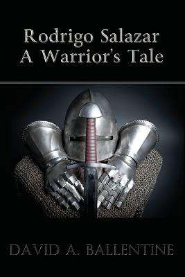 Rodrigo Salazar: A Warrior's Tale - David A Ballentine - cover
