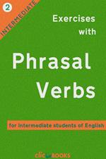 Exercises with Phrasal Verbs #2: For Intermediate Students of English
