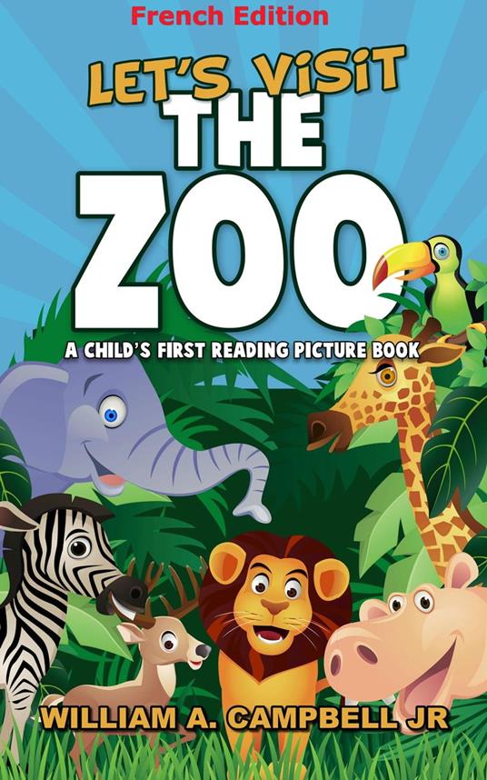 Let's visit the Zoo! A Children's book with Pictures of Zoo Animals (French Version) - William A. Campbell Jr - ebook
