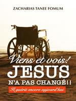 Viens et Vois ! Jésus N’a Pas Changé !!