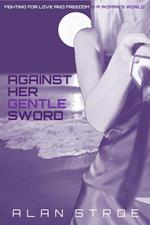 Against Her Gentle Sword: Fighting for Love and Freedom in a Woman's World