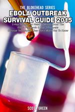 Ebola Outbreak Survival Guide 2015:5 Key Things You Need To Know About The Ebola Pandemic & Top 3 Preppers Survival Techniques They Don’t Want You To Know