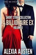 A Billionaire Ex - Short Story Collection (Volume 1)