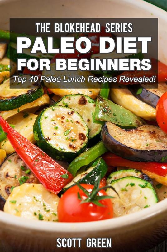 Paleo Diet For Beginners : Top 40 Paleo Lunch Recipes Revealed !