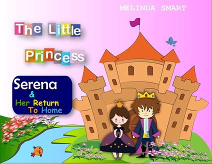 The Little Princess Serena & Her Return To Home