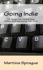Going Indie: 25 Things You Should Know Before Self-Publishing Your Book