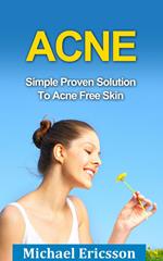 Acne: Simple Proven Solution To Acne Free Skin