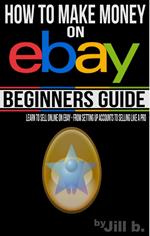 How to Make Money on eBay - Beginner's Guide