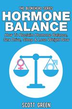 Hormone Balance: How To Reclaim Hormone Balance , Sex Drive, Sleep & Lose Weight Now