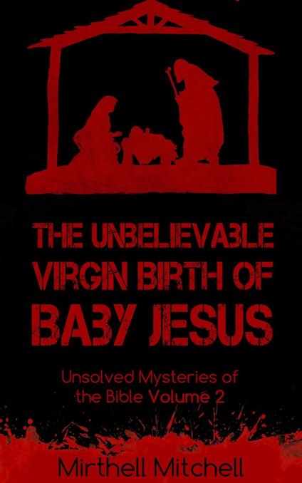 The Unbelievable Virgin Birth of Baby Jesus