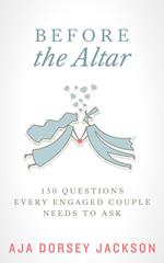 Before the Altar: 150 Questions Every Engaged Couple Needs to Ask