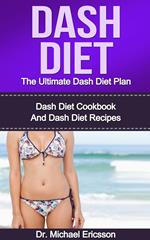 Dash Diet: The Ultimate Dash Diet Plan: Dash Diet Cookbook And Dash Diet Recipes