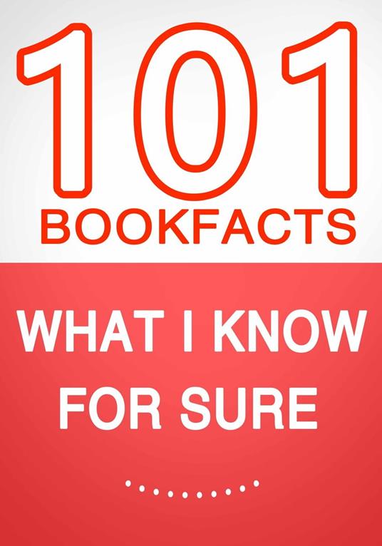 What I know for Sure – 101 Amazing Facts You Didn’t Know