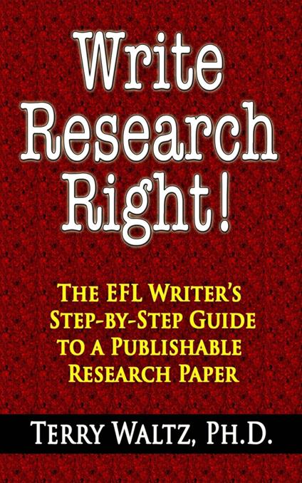 Write Research Right!: The EFL Writer's Step-by-Step Guide to a Publishable Research Paper