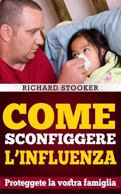 Come Sconfiggere L'Influenza - Richard Stooker - ebook