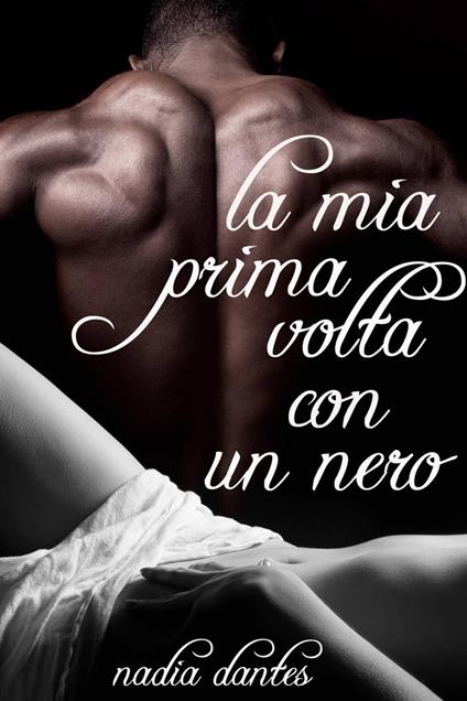 La Mia Prima Volta Con Un Nero - Nadia Dantes - ebook