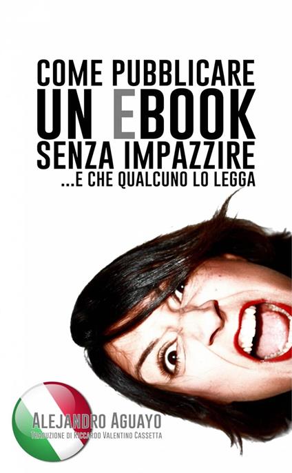 Come pubblicare un eBook senza impazzire. E che qualcuno lo legga - Alejandro Aguayo - ebook