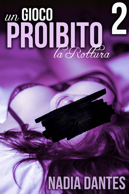 La Rottura - Un Gioco Proibito #2 - Nadia Dantes - ebook