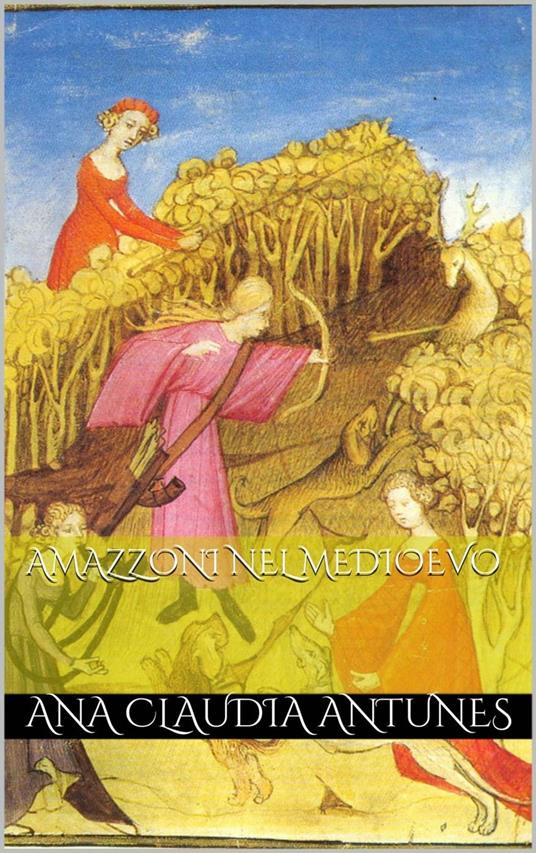 Amazzoni Nel Medioevo - Ana Claudia Antunes - ebook
