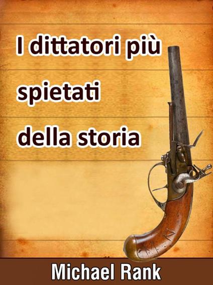 I Dittatori Più Spietati Della Storia - Michael Rank - ebook