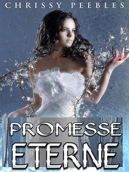 Promesse Eterne - Chrissy Peebles - ebook