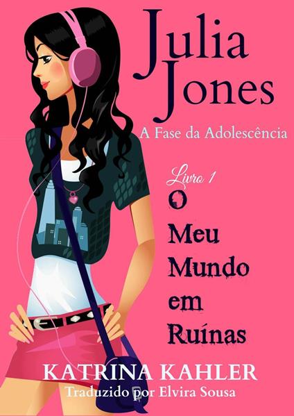 Julia Jones - A Fase da Adolescência - Livro 1 - O Meu Mundo em Ruínas - Katrina Kahler - ebook