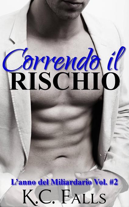 Correndo il Rischio - L'anno del Miliardario vol. #2 - K.C. Falls - ebook