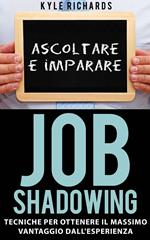 Job Shadowing Tecniche per Ottenere il Massimo Vantaggio dall'Esperienza