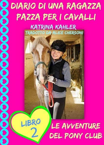 Diario di una Ragazza Pazza per i Cavalli - Libro Secondo: Le Avventure del Pony Club - Katrina Kahler - ebook